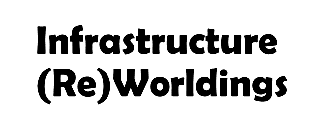 Infrastructure (Re)worldings